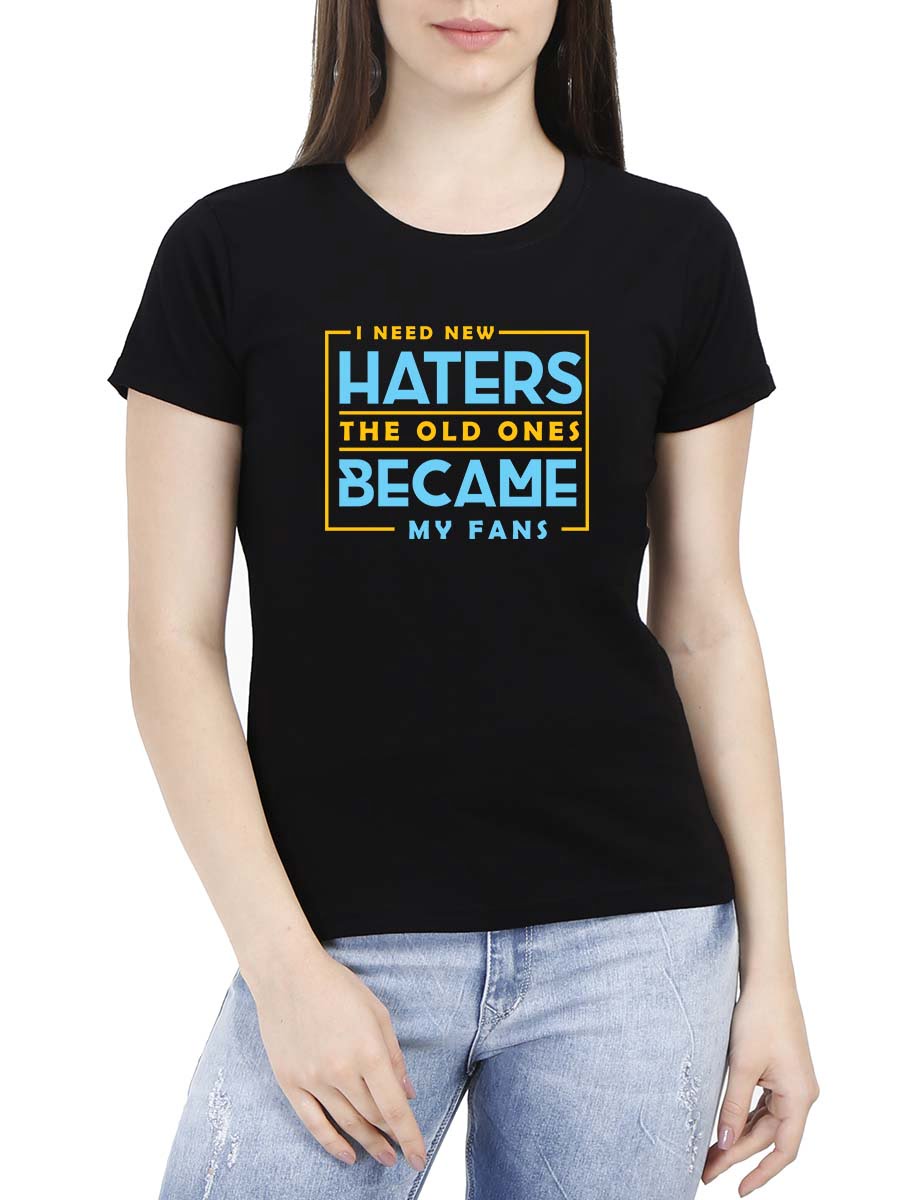 I Need New Haters Old Ones Women Half Sleeve Black Crazy Fun T-Shirt