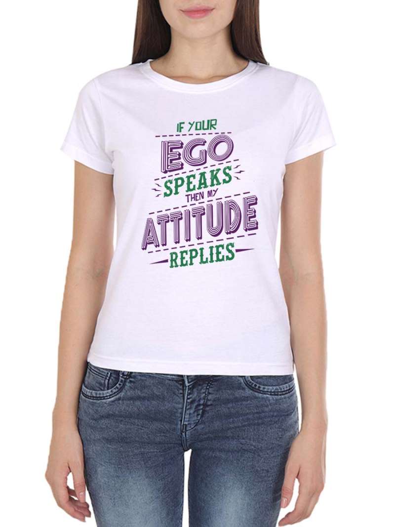 If Your Ego Speaks Then My Attitude Replies Quotes T-Shirt