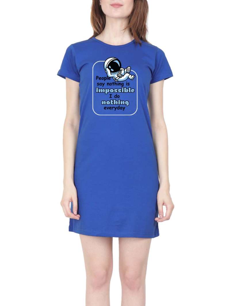 People Say Nothing Is Impossible Quotes T-Shirt Dress