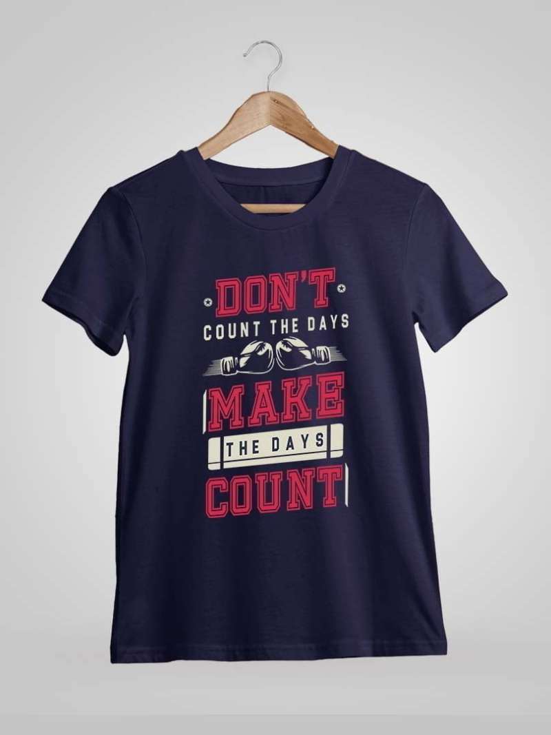Don't Count The Days Make The Days Count Quotes T-Shirt