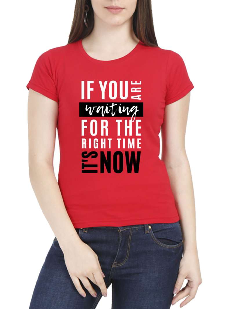 If You Are Waiting For The Right Time It's Now Quotes T-Shirt