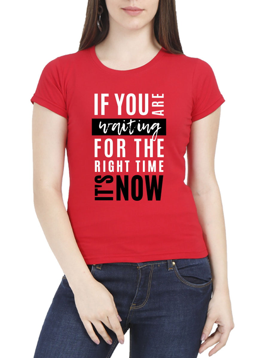 If You Are Waiting For The Right Time It's Now Quotes T-Shirt
