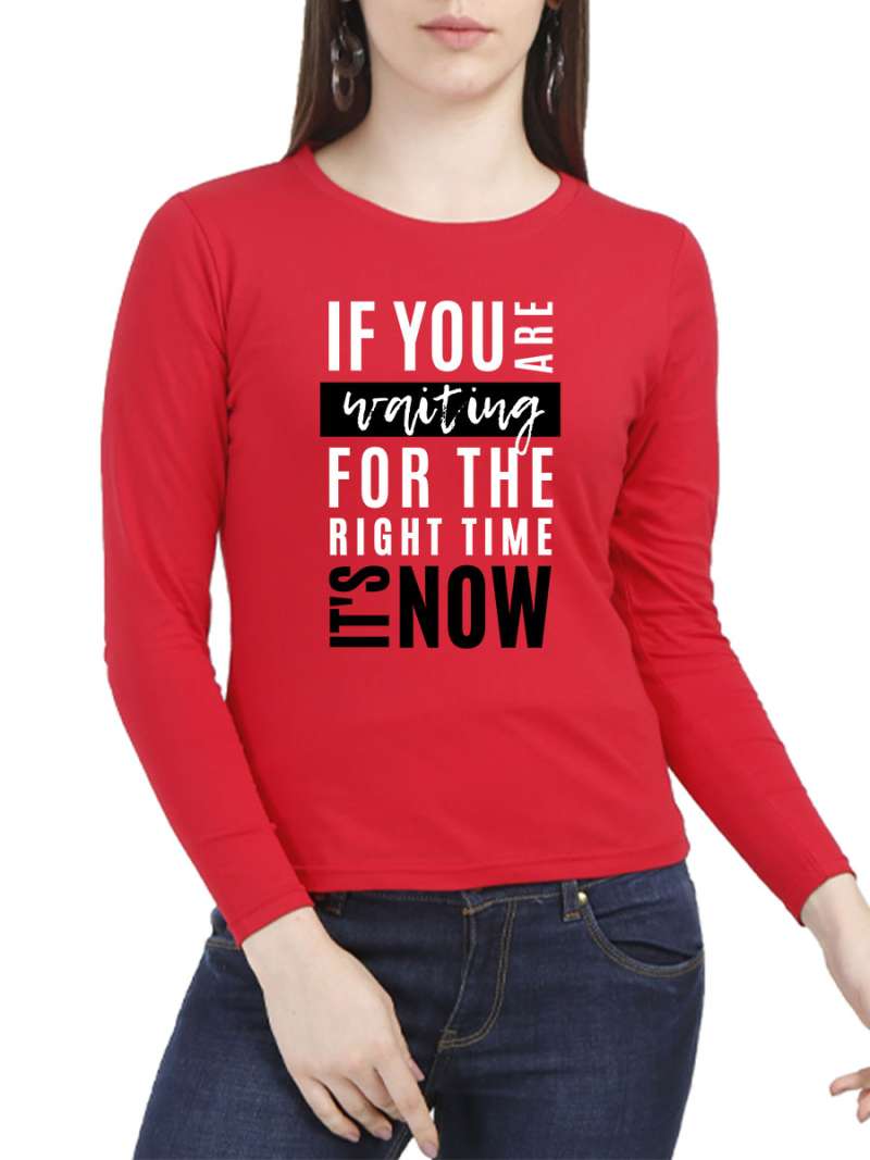 If You Are Waiting For The Right Time It's Now Quotes T-Shirt