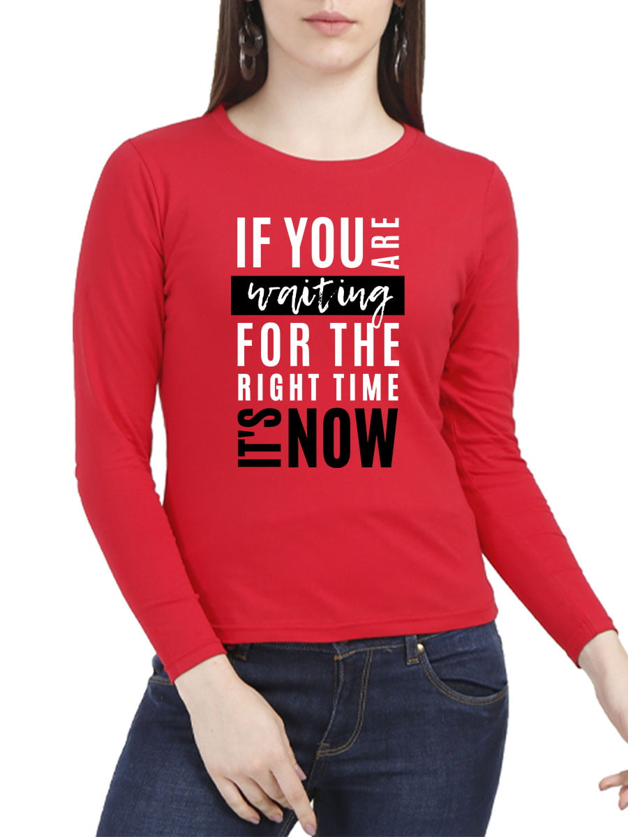 If You Are Waiting For The Right Time It's Now Quotes T-Shirt