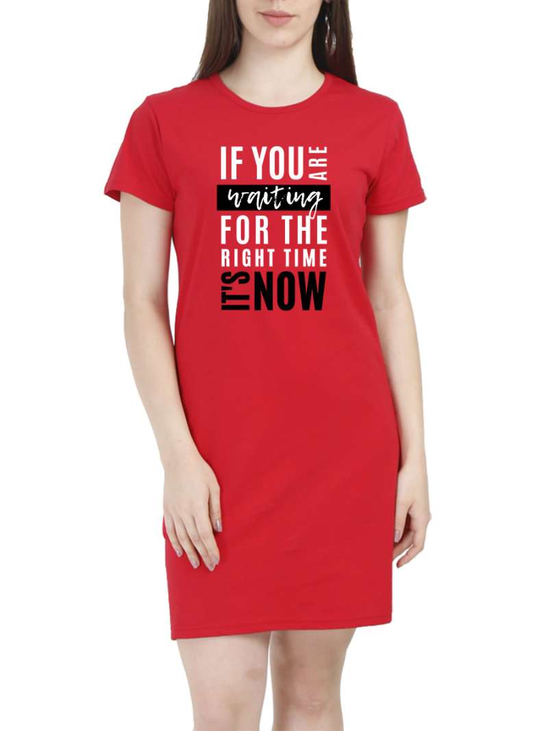 If You Are Waiting For The Right Time It's Now Quotes T-Shirt Dress