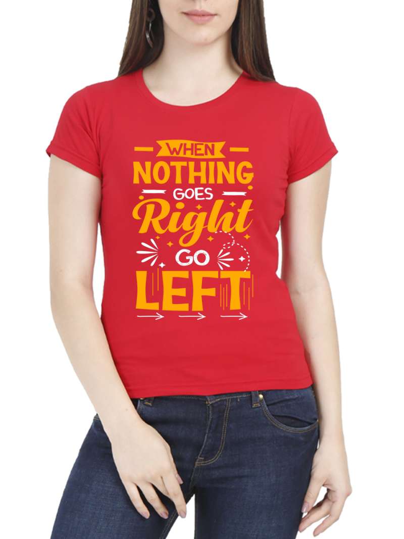 When Nothing Goes Right Go Left Quotes T-Shirt