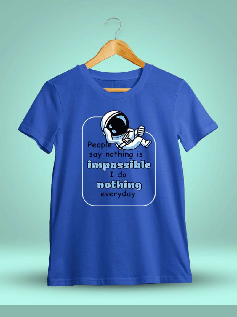 People Say Nothing Is Impossible Quotes T-Shirt