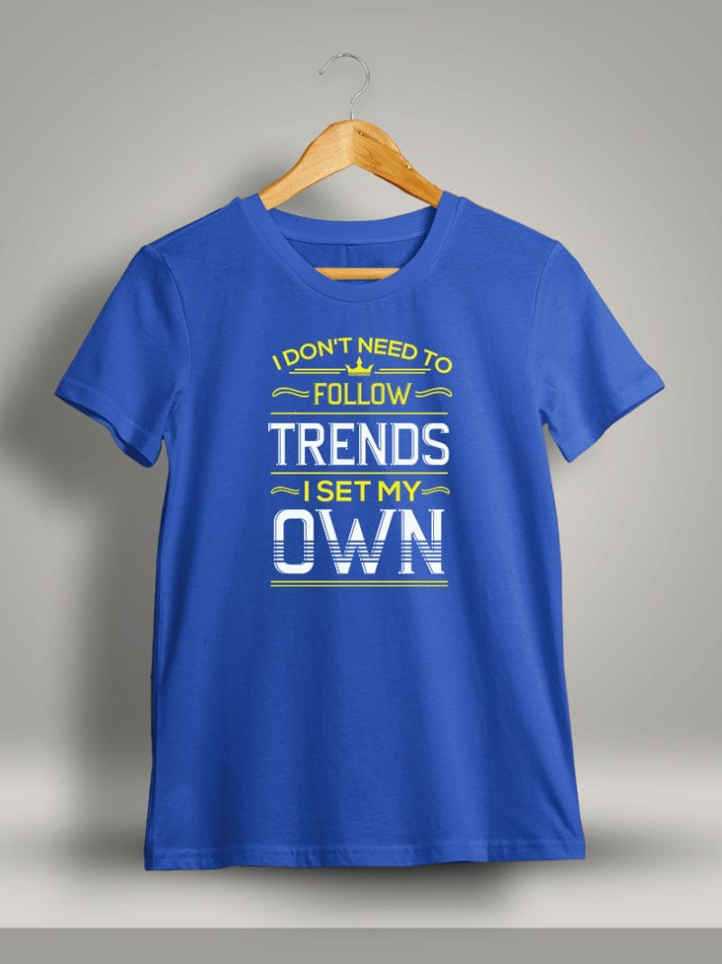 I Don't Need To Follow Trends I Set My Own Printed T-Shirt For Men - Half Sleeve